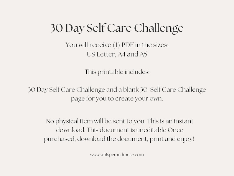 Puede incluir: Un imprimible digital titulado "30 Day Self Care Challenge" con texto en fuente serif. El documento incluye un desaf&iacute;o de 30 d&iacute;as y una p&aacute;gina en blanco. Disponible en tama&ntilde;os US Letter, A4 y A5. Descarga instant&aacute;nea.
