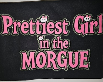 Prettiest Girl in the Morgue dark humor tee shirt or tank