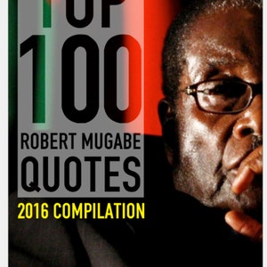 Può includere: Un'immagine in bianco e nero di Robert Mugabe con il testo "TOP 100 ROBERT MUGABE QUOTES 2016 COMPILATION" su uno sfondo rosso, verde e nero.