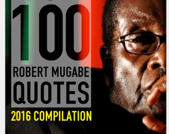 Top 100 Robert Mugabe Quotes 2016 Compilation PDF Ebook