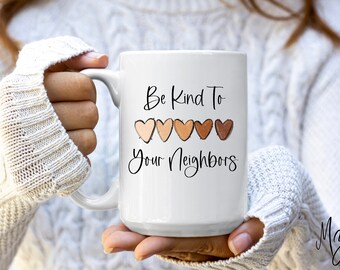 Be Kind To Your Neighbors Coffee Mug | Neighbor Gift
