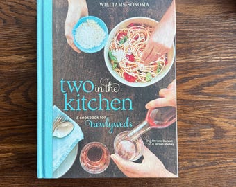 Two In the Kitchen: A Cookbook for Newlyweds by Christine Dufault and Jordan Mackay (Williams-Sonoma, 2012)