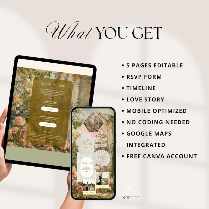 May include: A digital wedding invitation template displayed on a tablet and smartphone. The text reads What YOU GET, 5 PAGES EDITABLE, RSVP FORM, TIMELINE, LOVE STORY, MOBILE OPTIMIZED, NO CODING NEEDED, GOOGLE MAPS INTEGRATED, FREE CANVA ACCOUNT, and NTIFF.CO.