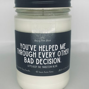 Bridesmaid 11oz. Organic Soy Candle Ray of Pitch Black You’ve Helped Me Through Every Other Bad Decision Funny Sarcastic