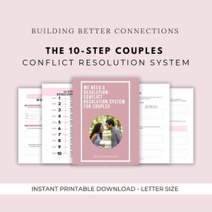 May include: A printable document titled Building Better Connections: The 10-Step Couples Conflict Resolution System. It features a pink cover with a circular photo of a couple, numbered steps, and blank fields for writing, all in letter size.