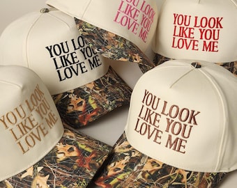 You Look Like You Love Me Embroidered Trucker Hat