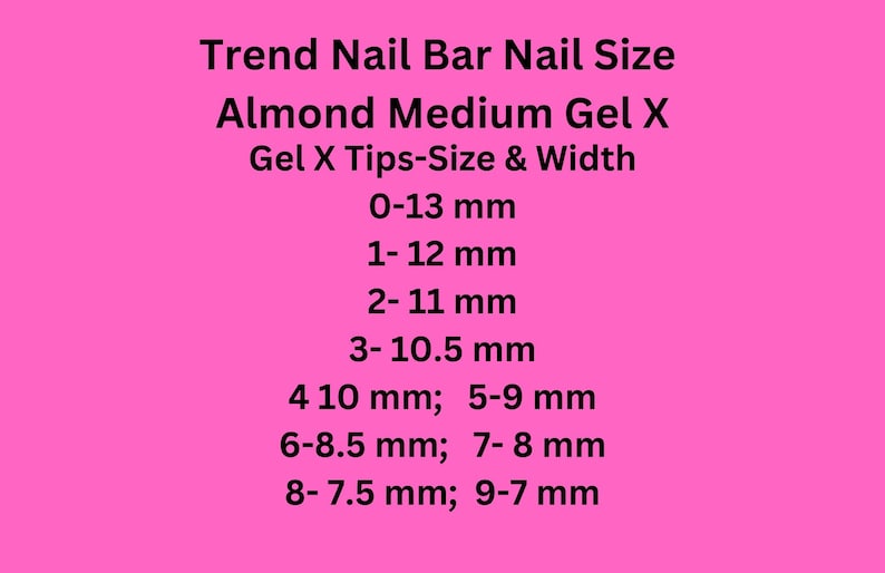 May include: A pink background with black text detailing nail sizes. The text reads "Trend Nail Bar Nail Size Almond Medium Gel X Gel X Tips-Size & Width" followed by a list of sizes in millimeters, ranging from 0-13 mm to 9-7 mm.