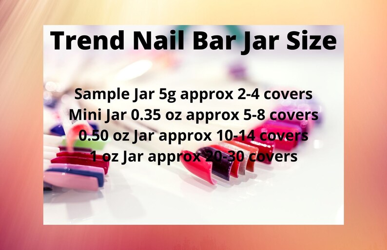 May include: A close-up of a row of colorful nail polish jars with different sizes and corresponding cover counts. The text reads: "Trend Nail Bar Jar Size" and lists the jar sizes and approximate cover counts for each size.  Sample Jar 5g approx 2-4 covers, Mini Jar 0.35 oz approx 5-8 covers, 0.50 oz Jar approx 10-14 covers, 1 oz Jar approx 20-30 covers.
