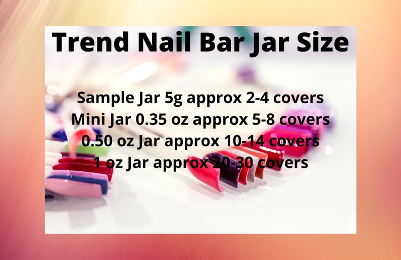 May include: A close-up of a row of colorful nail polish jars with different sizes and corresponding cover counts. The text reads: "Trend Nail Bar Jar Size" and lists the jar sizes and approximate cover counts for each size.  Sample Jar 5g approx 2-4 covers, Mini Jar 0.35 oz approx 5-8 covers, 0.50 oz Jar approx 10-14 covers, 1 oz Jar approx 20-30 covers.
