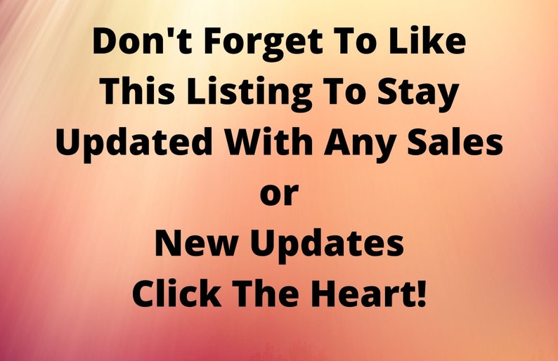 May include: Text on a blurred pink and orange background that reads "Don't Forget To Like This Listing To Stay Updated With Any Sales or New Updates Click The Heart!"