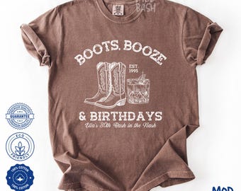Boots Booze & Birthdays Shirt, Custom Nashville Birthday Shirt, 21st 30th 40th 50th 60th Birthday Cowgirl Shirt, Nash Bash Family Shirt