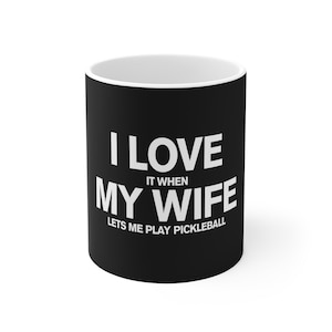 Pickleball Mug for Dad Fathers Day Gift, I Love My Wife Pickleball Mug for Men, 11oz Mug, Funny Pickleball Gift for Pickleball Player