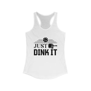 Pickleball Tank Top, Just Dink It Pickleball Ideal Racerback Tank for Women, Funny Pickleball Gift for Pickleball Players