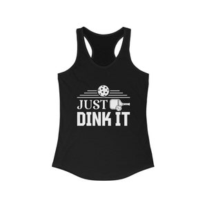 Pickleball Tank Top, Just Dink It Pickleball Ideal Racerback Tank for Women, Funny Pickleball Gift for Pickleball Players
