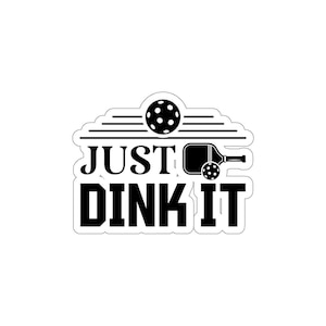 Pickleball Kiss-Cut Stickers, Just Dink It Pickleball Sticker for Men and Women, Funny Pickleball Gift for Pickleball Players