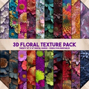 May include: Twenty digital papers, each 30.5 cm x 30.5 cm, with 3D floral textures. The image displays a range of colourful flower designs in purple, pink, orange, green, and blue. The text "3D FLORAL TEXTURE PACK" is visible.