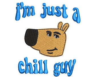Im just a CHILL GUY embroidery design file dst, pes, vp3, jef, exp, singer