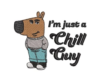Im just a CHILL GUY embroidery design file dst, pes, vp3, jef, exp, singer