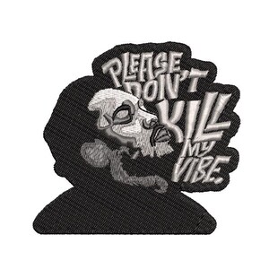 May include: Black and white embroidered patch with a person's face and the text "Please Don't Kill My Vibe".