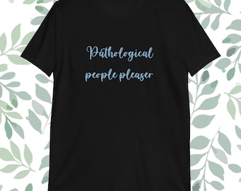 Pathological People Pleaser-T-shirt: grappig T-shirt met grafische print
