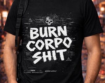 Cyberpunk 2077 Burn Corpo Shit Unisex T-Shirt | Rebel Punk Streetwear Shirt | Dystopian Futuristic Gamer Shirt | Gift for Him