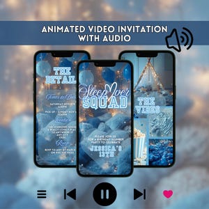 May include: Three smartphones displaying a digital invitation for a sleepover party. The invitation features text, including "Sleepover Squad" and "Jessica's 13th", with a blue and white color scheme. The top of the image reads "Animated Video Invitation With Audio".