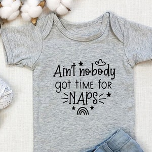 Ain&#39;t Nobody Got Time For Naps / Funny Romper Baby Funny Onesie / Custom Baby Onesie / Funny Baby Bodysuit / Baby Shower Gift /