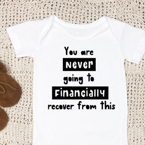 You Are Never Going To Financially Recover | Funny Romper Baby Funny Onesie | Custom Baby Onesie | Funny Baby Bodysuit | Baby Shower Gift |