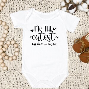 I'm The Cutest! My Sister Is Okay Too, Funny Baby Onesie, Funny Baby Bodysuit, Gift for New Baby, New Baby Gift, Baby Shower Gift