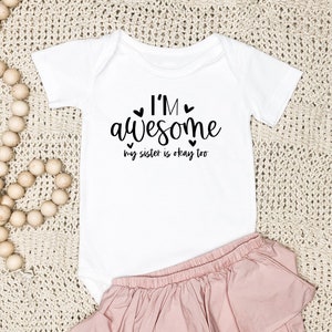 I'm Awesome, My Big Sister Is Okay Too, Funny Baby Onesie, Funny Baby Bodysuit, Gift for New Baby, New Baby Gift, Baby Shower Gift