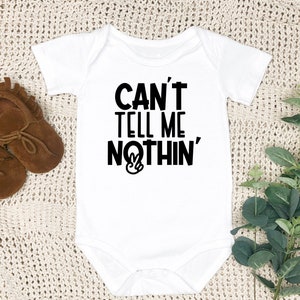 Can&#39;t Tell Me Nothin&#39; Funny Baby Onesie, Funny Baby Bodysuit, Gift for New Baby, New Baby Gift, Baby Shower Gift, Funny Romper