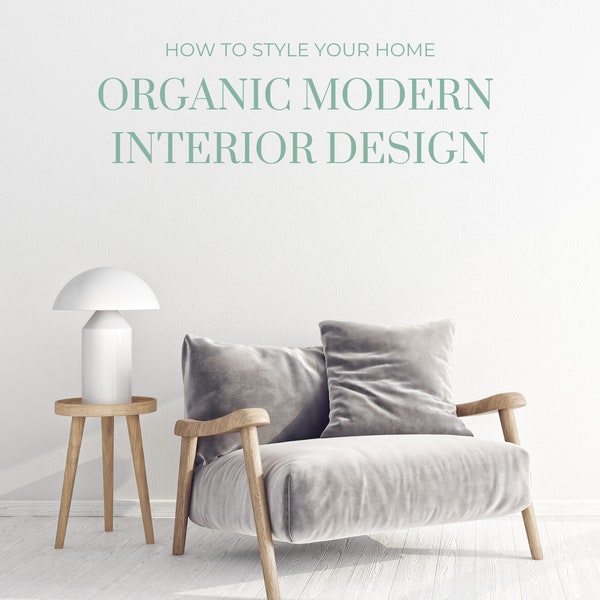 Ebook de design d'intérieur moderne organique, Comment styliser votre maison, Guide de style de design d'intérieur, Style de design d'intérieur moderne organique