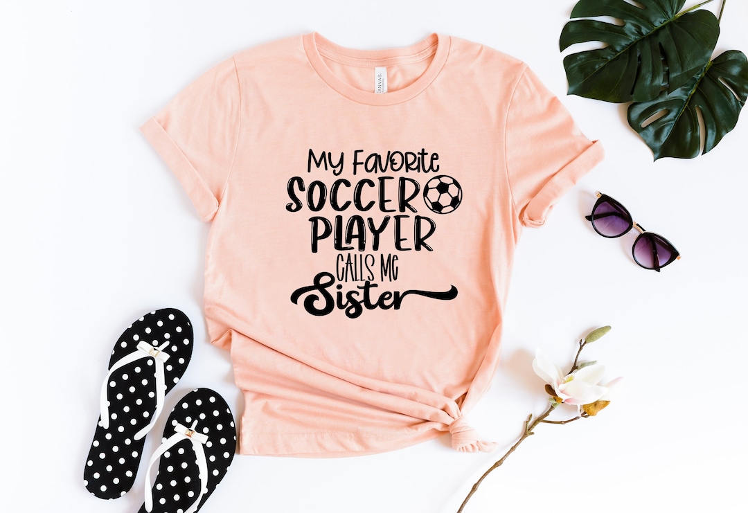 Soccer Sister Shirt My Favorite Soccer Player Calls Me Sister Etsy