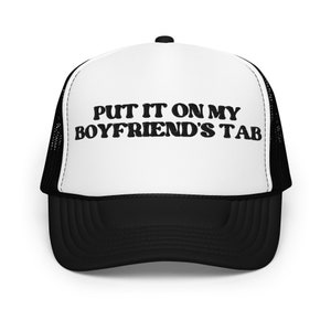 Put it On My Boyfriends Tab Foam trucker hat, Girlfriend Gift, GF gift, gag gift, sarcasm hat