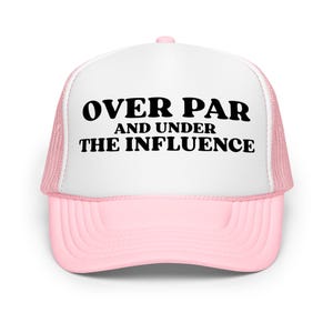 Over Par & Under The Influence Foam Trucker Hat | Funny Golf Gift | Unisex Golfing Humor Hat