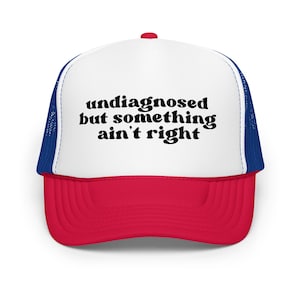 Funny Trucker Hat – &quot;Undiagnosed but Something Ain’t Right&quot; Foam Cap | Otto Cap 39-165 | Adjustable Snapback