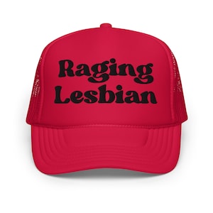 Raging Lesbian Foam trucker hat, Gay Pride Trucker Hat, Unhinged trucker Hat, Girlfriend Gift Hat