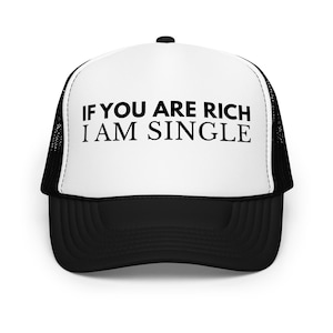 If You Are Rich I Am Single Trucker Hat – Gifts For Friend, Gifts For Sister, Trucker Hats for Women, Gold Digger Hats