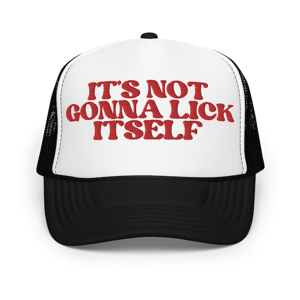 It's Not Going To Lick Itself Foam trucker cocksucker hat, blowjob baseball cap, I love Cum, whore gift
