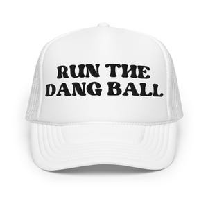 Run The Dang Ball Foam trucker hat, Gameday Hat, College Gameday Hat, Touchdowns and Tailgates