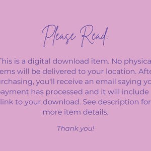 May include: A light purple background with the text "Please Read" in a cursive font. The text explains that this is a digital download, with no physical items delivered. It also provides details about the download process.