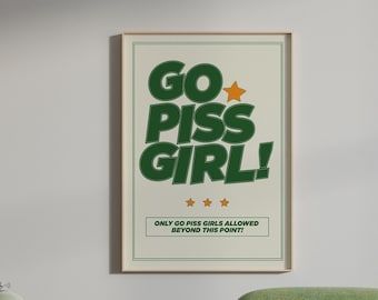 Go Piss Girl Wall Art | Trendy Printable Wall Art Aesthetic Decor Digital Print Home Decor Pop Culture Art Download Funny Cute