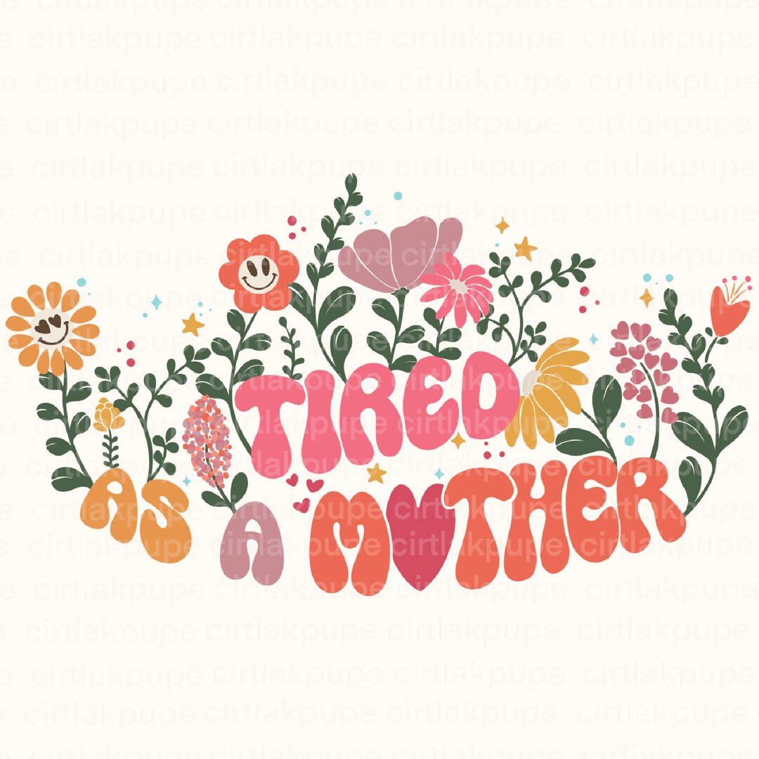 Tired as A Mother Png File Trendy Sublimation Shirt No Svg - Etsy