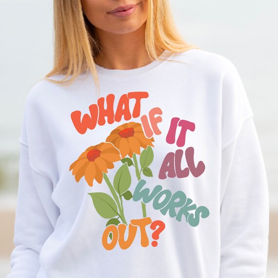 What If It All Works Out Png File Sublimation Sweatshirt No Svg , Preppy  Inspirational Hoodie Digital Download Png No Svg , Mental Health 