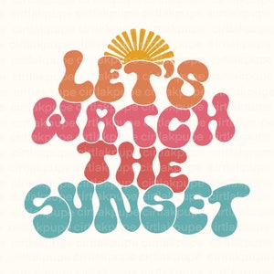 Summer Png, Let’s Watch the Sunset Png File Trendy Sublimation, Summer