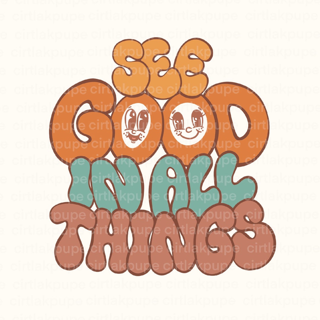 See Good in All Things Png File Trendy Sublimation, Retro Cute Shirt