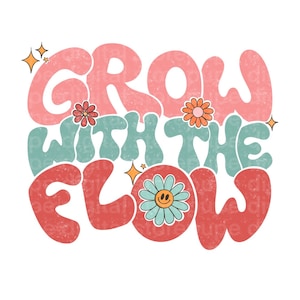 Cresça com o fluxo, design digital retrô, camisa com letras onduladas, vibrações positivas Svg, camisa Boho Png, arquivos para, download digital, floral png