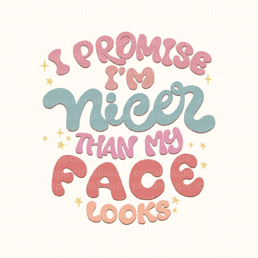 I Promise I m Nicer Than My Face Looks Png Groovy Sassy Etsy i-promise-i-m-nicer-than-my-face-looks-png-groovy-sassy-etsy