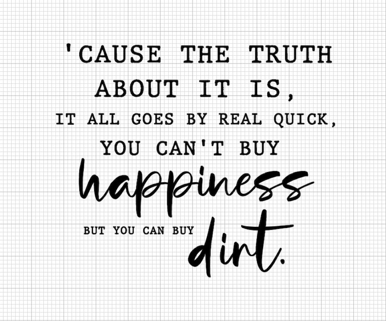 Cause the Truth About It Is, It All Goes by Real Quick, You Can't Buy