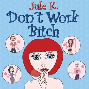 Jule K. Dont Work Bitch image 1